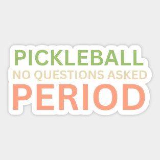 Pickleball No Questions Asked Period Sticker